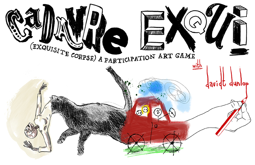 Cadavre Exquis – (Exquisite Corpse) A participation art game – Davidt Dunlop 